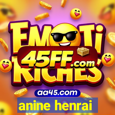 anine henrai